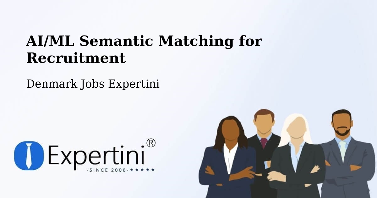 AI/ML Semantic Matching for Recruitment - Denmark Jobs Expertini